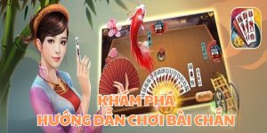 Hướng Dẫn Chơi Bài Chắn